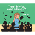There's Sub-Thing About Subbing...: Hilarious little stories from a real-live Substitute Teacher... The World's Greatest Substitute Teacher of all Tim - Hardcover