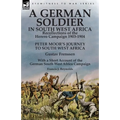 A German Soldier in South West Africa: Recollections of the Herero Campaign 1903-1904-Peter Moor's Journey to South West Africa by Gustav Frenssen, Wi