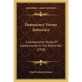 Democracy Versus Autocracy: A Comparative Study Of Governments In The World War (1918)