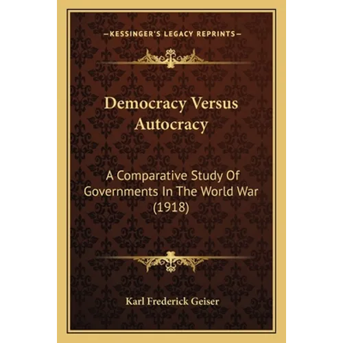 Democracy Versus Autocracy: A Comparative Study Of Governments In The World War (1918)