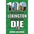 100 Things to Do in Lexington Before You Die - Paperback