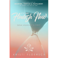 It's Time Flourish Now: Grow Vigorously & Thrive - Paperback