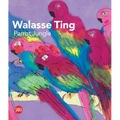 Walasse Ting: Parrot Jungle - Hardcover