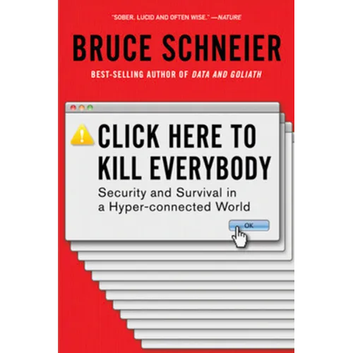 Click Here to Kill Everybody: Security and Survival in a Hyper-Connected World - Paperback