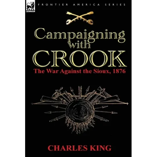 Campaigning With Crook: the War Against the Sioux, 1876