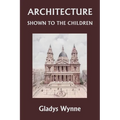 Architecture Shown to the Children (Yesterday's Classics) - Paperback