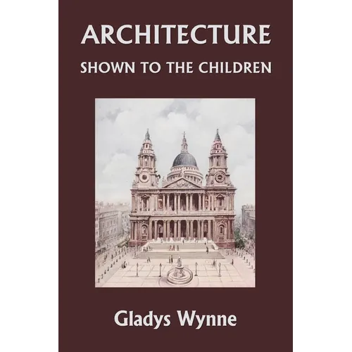 Architecture Shown to the Children (Yesterday's Classics) - Paperback