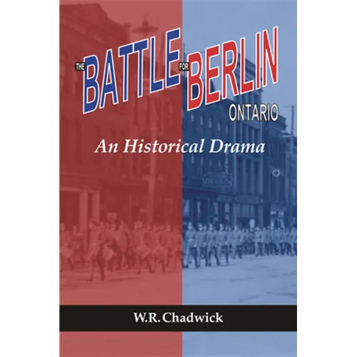The Battle for Berlin, Ontario: An Historical Drama