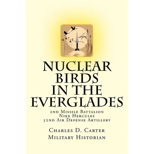Nuclear Birds in the Everglades: The 2nd Missile Battalion 52nd Air Defense Artillery: 1962-1979