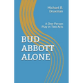 Bud Abbott Alone: A One-Person Play in Two Acts - Paperback
