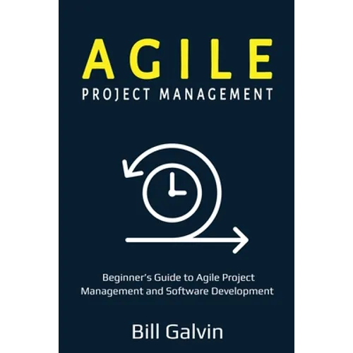 Agile Project Management: Beginner's Guide to Agile Project Management and Software Development - Paperback