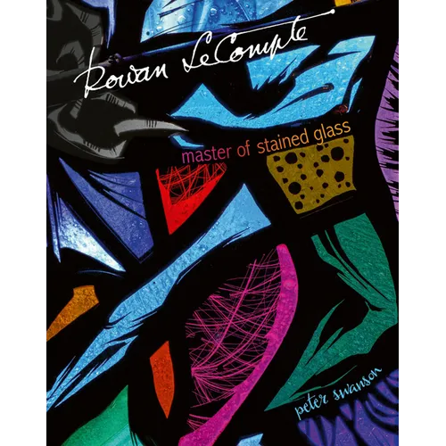 Rowan LeCompte: Master of Stained Glass - Hardcover