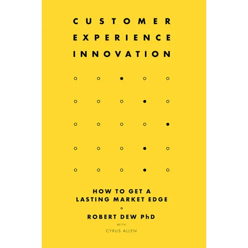 Customer Experience Innovation: How to Get a Lasting Market Edge - Hardcover