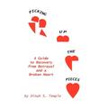 Picking Up The Pieces: A Guide to Recovery from Betrayal and a Broken Heart - Paperback
