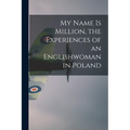 My Name is Million, the Experiences of an Englishwoman in Poland