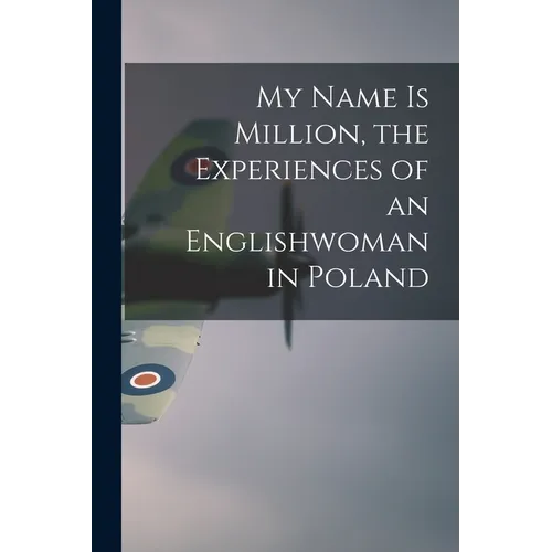 My Name is Million, the Experiences of an Englishwoman in Poland