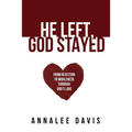 He Left, God Stayed: From Rejection to Wholeness Through God's Love - Paperback