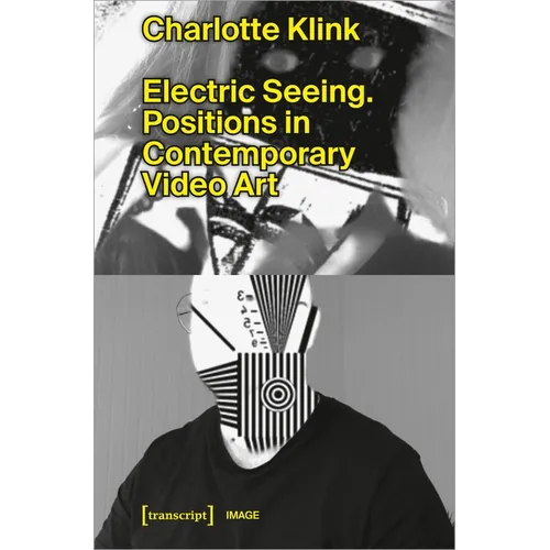 Electric Seeing: Positions in Contemporary Video Art - Paperback
