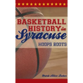 Basketball History in Syracuse: Hoops Roots