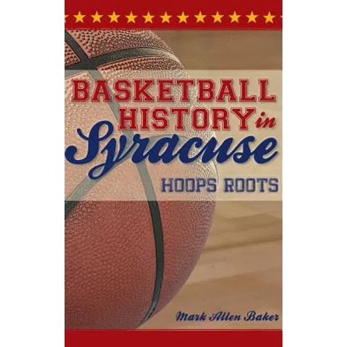 Basketball History in Syracuse: Hoops Roots