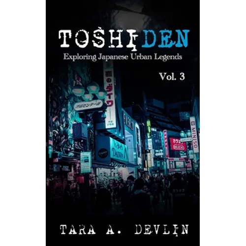 Toshiden: Exploring Japanese Urban Legends: Volume Three - Paperback