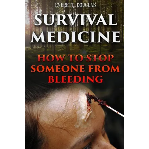 Survival Medicine: How To Stop Someone From Bleeding