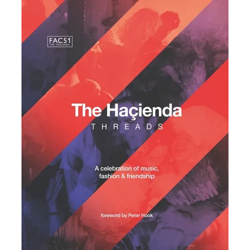 The Hacienda: Threads: Foreword by Peter Hook - Hardcover