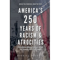 America's 250 Years of Racism & Atrocities