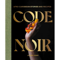 Code Noir: Afro-Caribbean Stories and Recipes - Hardcover
