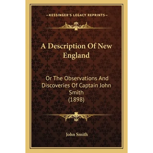A Description Of New England: Or The Observations And Discoveries Of Captain John Smith (1898)