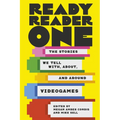 Ready Reader One: The Stories We Tell With, About, and Around Videogames - Paperback