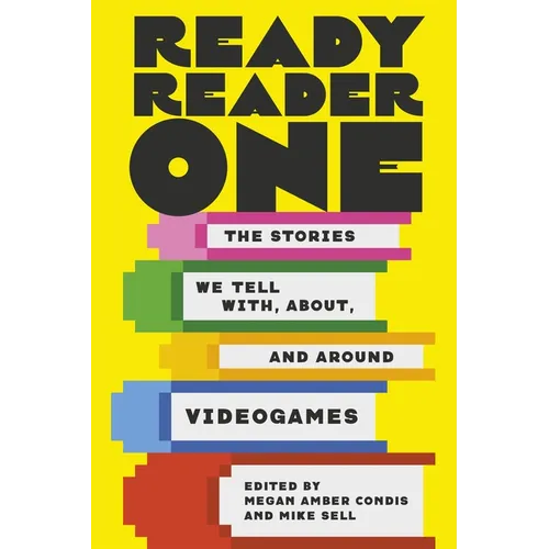 Ready Reader One: The Stories We Tell With, About, and Around Videogames - Paperback