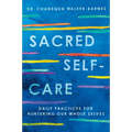 Sacred Self-Care: Daily Practices for Nurturing Our Whole Selves - Paperback
