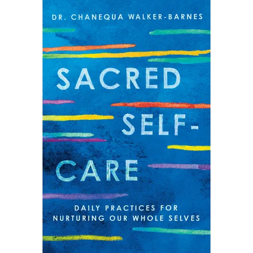 Sacred Self-Care: Daily Practices for Nurturing Our Whole Selves - Paperback