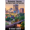 Richmond, Virginia: Historical Guide for Travelers