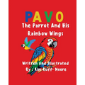 Pavo: The Parrot and His Rainbow Wings - Paperback