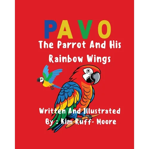 Pavo: The Parrot and His Rainbow Wings - Paperback