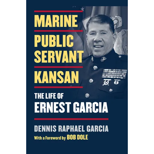 Marine, Public Servant, Kansan: The Life of Ernest Garcia