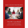 The IMC Case Book: Cases in Integrated Marketing Communications, Second Edition - Paperback