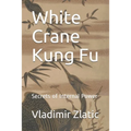 White Crane Kung Fu: Secrets of Internal Power - Paperback