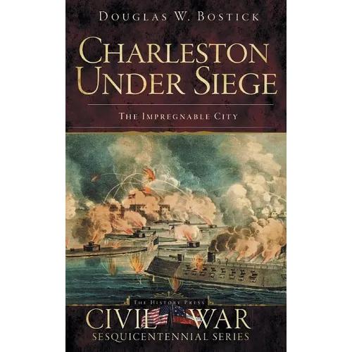 Charleston Under Siege: The Impregnable City