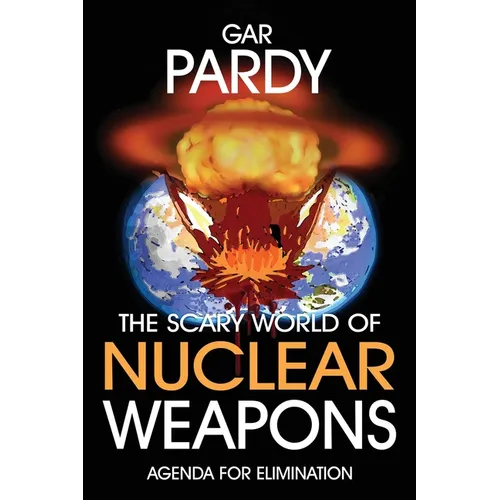The Scary World Of Nuclear Weapons: Agenda For Elimination