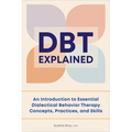 Dbt Explained: An Introduction to Essential Dialectical Behavior Therapy Concepts, Practices, and Skills - Paperback