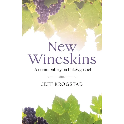 New Wineskins: A commentary on Luke's gospel - Paperback