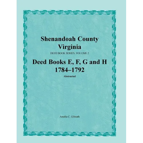 Shenandoah County, Virginia, Deed Book Series, Volume 2, Deed Books E, F, G, H 1784-1792