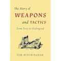 The Story of Weapons and Tactics from Troy to Stalingrad