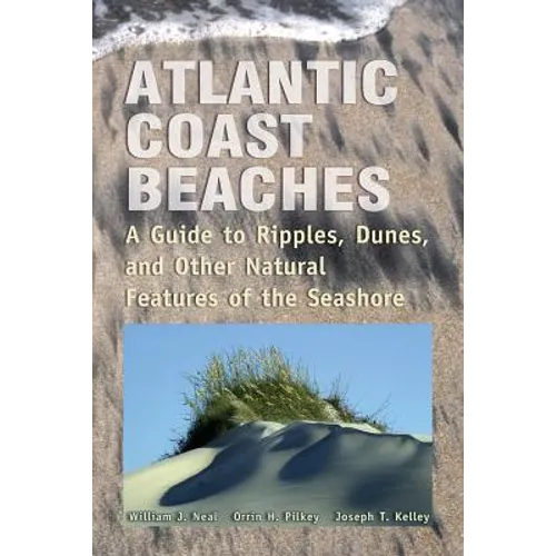 Atlantic Coast Beaches: A Guide to Ripples, Dunes, and Other Natural Features of the Seashore