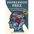 Depression Free: A 12-Week Self-Help Guide to Overcome Depression - Paperback