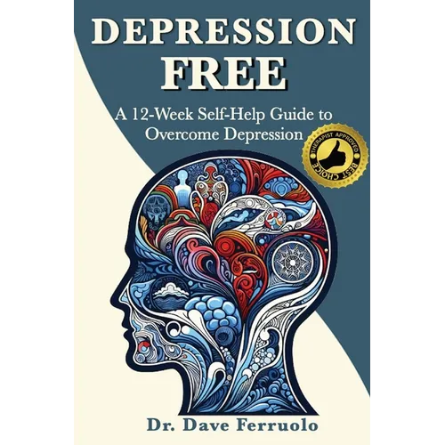 Depression Free: A 12-Week Self-Help Guide to Overcome Depression - Paperback