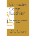 Computer Game Buddhism: The World of Ultimate Bliss - Paperback
